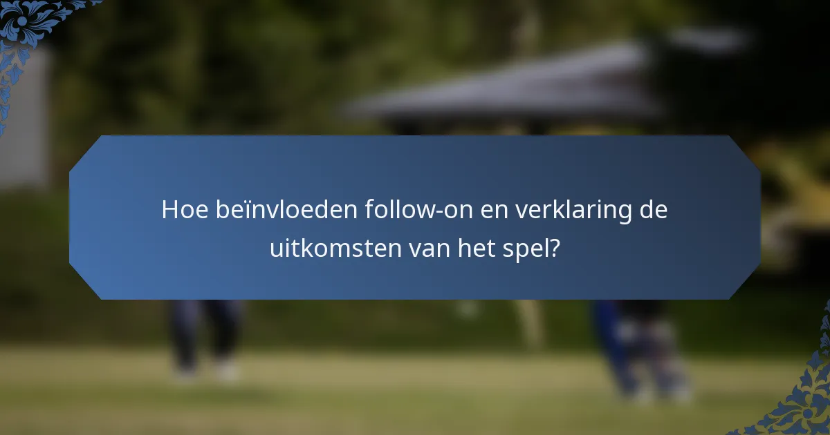 Hoe beïnvloeden follow-on en verklaring de uitkomsten van het spel?