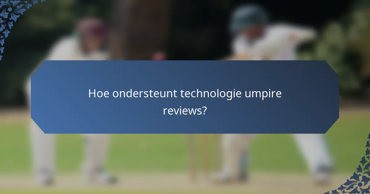 Hoe ondersteunt technologie umpire reviews?