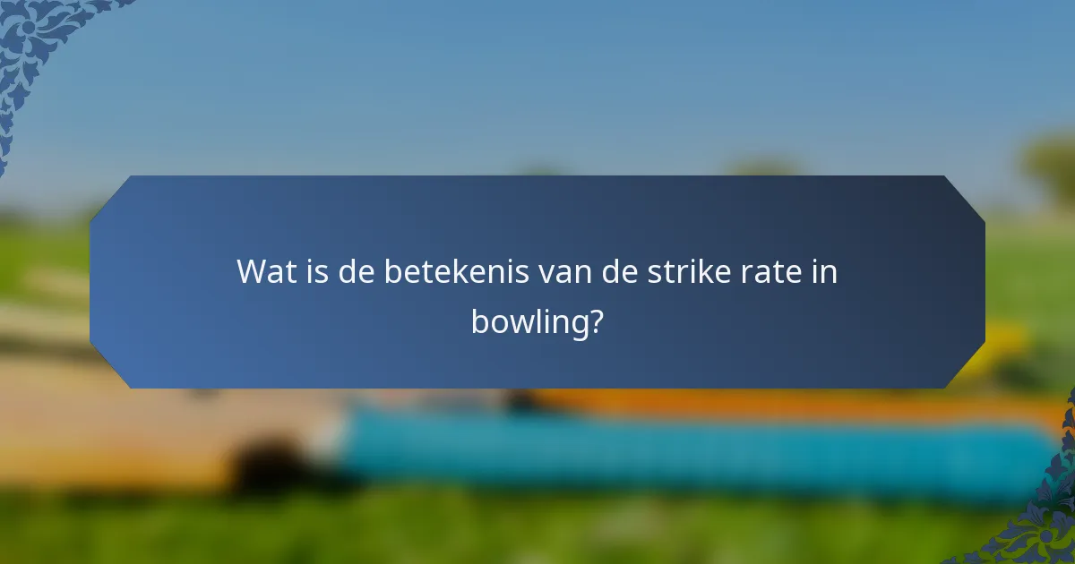 Wat is de betekenis van de strike rate in bowling?
